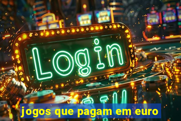 jogos que pagam em euro